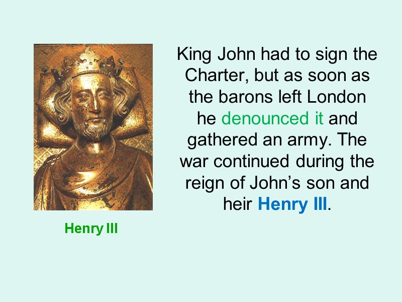 Henry III    King John had to sign the Charter, but as